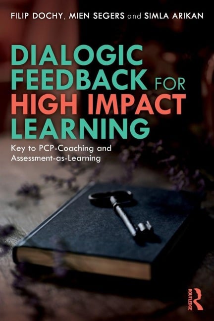 Dialogic Feedback for High Impact Learning - Filip Dochy, Simla Arikan, Mien Segers