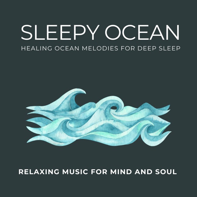 Sleepy Ocean - Healing Ocean Melodies for Deep Sleep - Relaxing Music for Mind and Soul