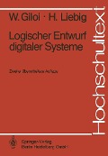 Logischer Entwurf digitaler Systeme - Wolfgang Giloi, Hans Liebig