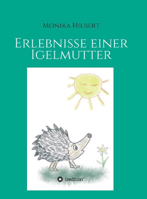 Erlebnisse einer Igelmutter - Monika Hilbert