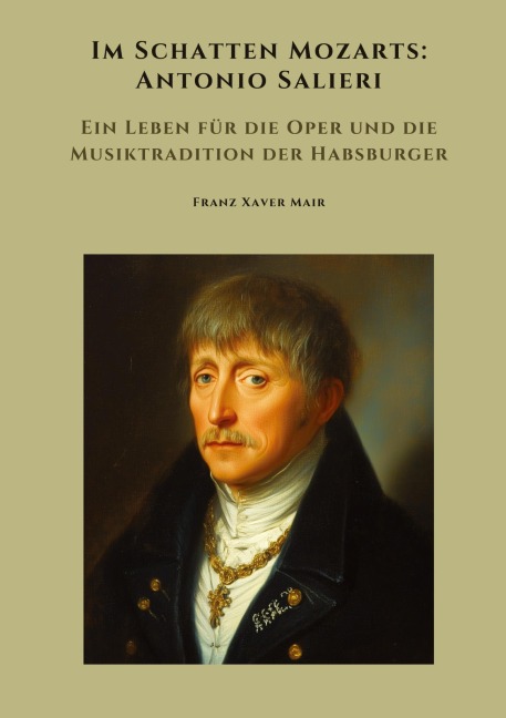 Im Schatten Mozarts: Antonio Salieri - Franz Xaver Mair
