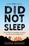 Cover-Bild zum Titel 'Did Not Sleep: An Attempt at Running 100 Miles on the South Downs Way (DNF Series)' von 'George Mahood'