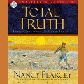 Total Truth Lib/E: Liberating Christianity from Its Cultural Captivity - Nancy R. Pearcey, Nancy Pearcey