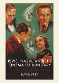 Cover-Bild zum Titel 'Jews, Nazis and the Cinema of Hungary' von 'David Frey'