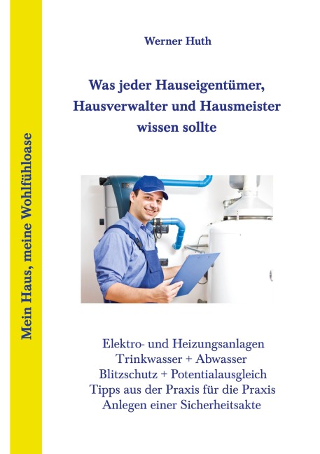 Was jeder Hauseigentümer, Hausverwalter und Hausmeister wissen sollte - Werner Huth