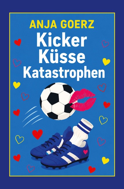 Kicker Küsse Katastrophen - Anja Goerz