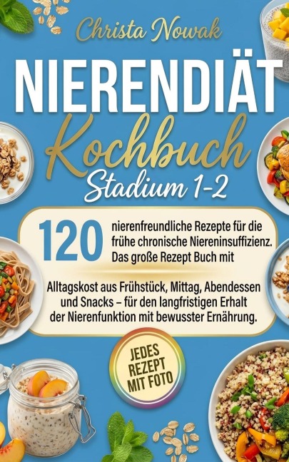 Nierendiät Kochbuch Stadium 1-2 - 120 nierenfreundliche Rezepte - Christa Nowak