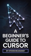 Cover-Bild zum Titel 'A Beginners Guide to Cursor' von 'Steven Mcananey'