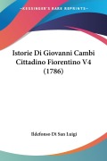 Cover-Bild zum Titel 'Istorie Di Giovanni Cambi Cittadino Fiorentino V4 (1786)' von 'Ildefonso Di San Luigi'