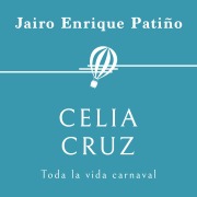 Cover-Bild zum Titel 'Celia Cruz. Toda la vida carnaval' von 'Jairo Enrique Patiño'