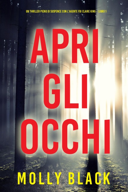 Apri gli occhi (Un thriller pieno di suspence con l'agente FBI Claire King - Libro 1) - Molly Black