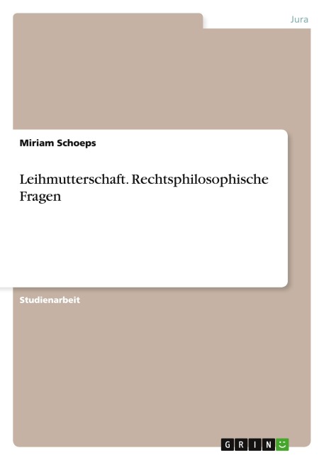 Leihmutterschaft. Rechtsphilosophische Fragen - Miriam Schoeps