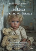 Cover-Bild zum Titel 'So klein und so verlassen - Die wahre Geschichte der kleinen Sarah - Erinnerungen - Biografische Erzählungen' von 'Beate Täger-Fiedler'