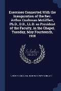 Cover-Bild zum Titel 'Exercises Connected With the Inauguration of the Rev. Arthur Cushman McGiffert, Ph.D., D.D., LL.D. as President of the Faculty, in the Chapel, Tuesday' von ''