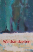 Cover-Bild zum Titel 'Waldrandzeiten' von 'Engelbert Manfred Müller'