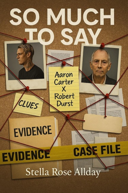 So Much To Say Aaron Carter X Robert Durst (The Aftermath OH NO! Aaron, #5) - Stella Rose Allday