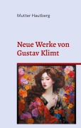 Cover-Bild zum Titel 'Neue Werke von Gustav Klimt' von 'Mutter Hautberg'