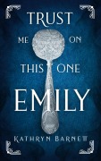 Cover-Bild zum Titel 'Trust Me On This One, Emily' von 'Kathryn Barnett'