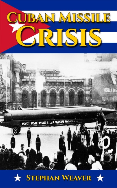 Cuban Missile Crisis - Stephan Weaver