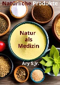Cover-Bild zum Titel 'Natürliche Produkte: Natur als Medizin' von 'Ary S.'
