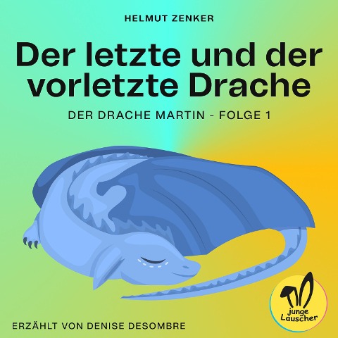 Der letzte und der vorletzte Drache (Der Drache Martin, Folge 1) - Helmut Zenker