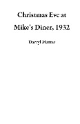 Christmas Eve at Mike's Diner, 1932 - Darryl Matter