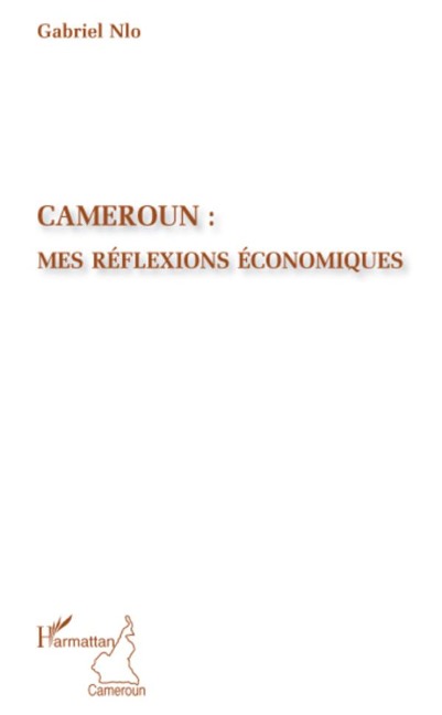 Cameroun : mes réflexions économiques - Gabriel Nlo