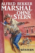 Cover-Bild zum Titel 'Alfred Bekker Western - Marshal ohne Stern' von 'Alfred Bekker'