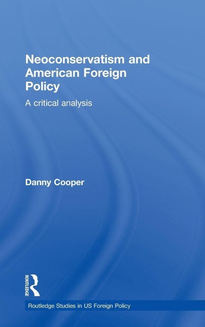 Neoconservatism and American Foreign Policy - Danny Cooper