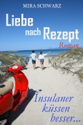 Cover-Bild zum Titel 'Liebe nach Rezept - Insulaner küssen besser' von 'Mira Schwarz'