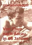 Cover-Bild zum Titel 'Von Thun nach Aarau in 68 Jahren' von 'Urs Scheidegger'