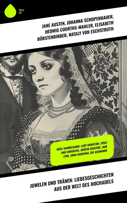Juwelen und Tränen: Liebesgeschichten aus der Welt des Hochadels - Jane Austen, Wilhelmine Heimburg, Sophie Von La Roche, Walter Scott, George Eliot