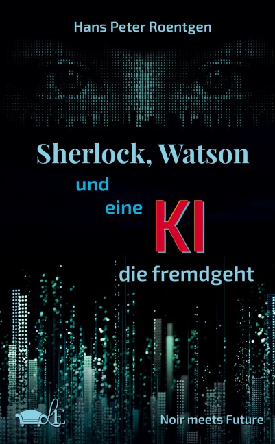 Sherlock, Watson und eine KI, die fremdgeht - Hans Peter Roentgen