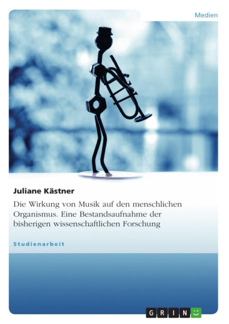 Wirkung von Musik - Eine Bestandsaufnahme bisher vorliegender wissenschaftlicher Erhebungen - Juliane Kästner