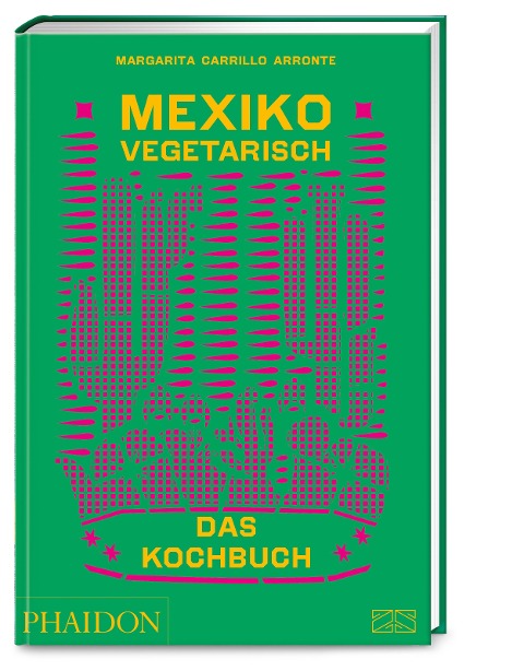 Mexiko vegetarisch - Das Kochbuch - Margarita Carrillo Arronte