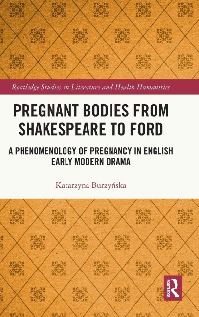 Pregnant Bodies from Shakespeare to Ford - Katarzyna Burzy¿ska