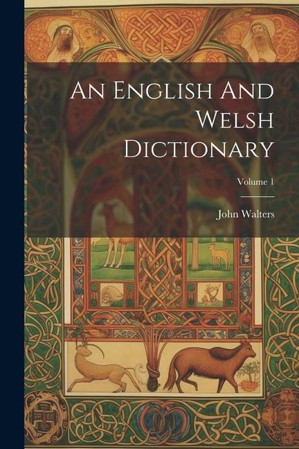 An English And Welsh Dictionary; Volume 1 - John Walters