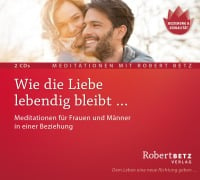 Wie die Liebe lebendig bleibt ... - Robert Betz