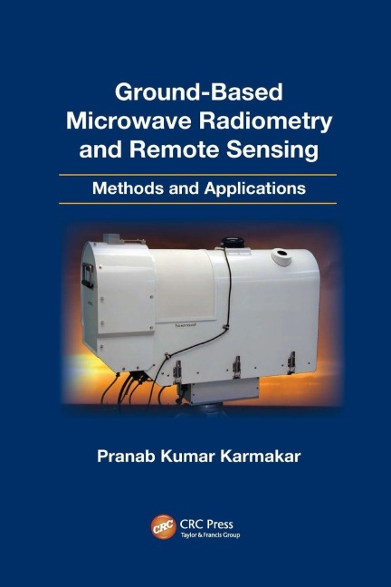 Ground-Based Microwave Radiometry and Remote Sensing - Pranab Kumar Karmakar