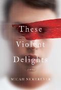 Cover-Bild zum Titel 'These Violent Delights' von 'Micah Nemerever'