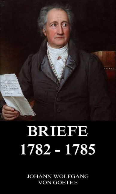 Briefe 1782 - 1785 - Johann Wolfgang von Goethe