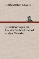 Reisontmoetingen van Joachim Polsbroekerwoud en zijne Vrienden - Bernardus Gewin