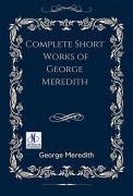 Cover-Bild zum Titel 'Complete Short Works of George Meredith' von 'George Meredith'