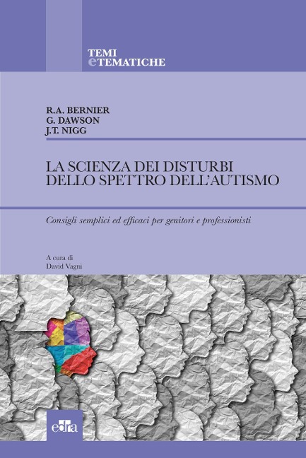 La scienza dei disturbi dello spettro dell'autismo. Consigli semplici ed efficaci per genitori e professionisti - Raphael Bernier, Geraldine Dawson, Joel T. Nigg