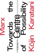 Cover-Bild zum Titel 'Marx: Towards the Centre of Possibility' von 'Kojin Karatani'