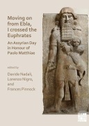 Cover-Bild zum Titel 'Moving on from Ebla, I crossed the Euphrates: An Assyrian Day in Honour of Paolo Matthiae' von ''