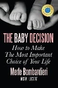 Cover-Bild zum Titel 'The Baby Decision: How to Make The Most Important Choice of Your Life' von 'Merle Bombardieri'