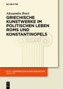 Cover-Bild zum Titel 'Griechische Kunstwerke im politischen Leben Roms und Konstantinopels' von 'Alessandra Bravi'