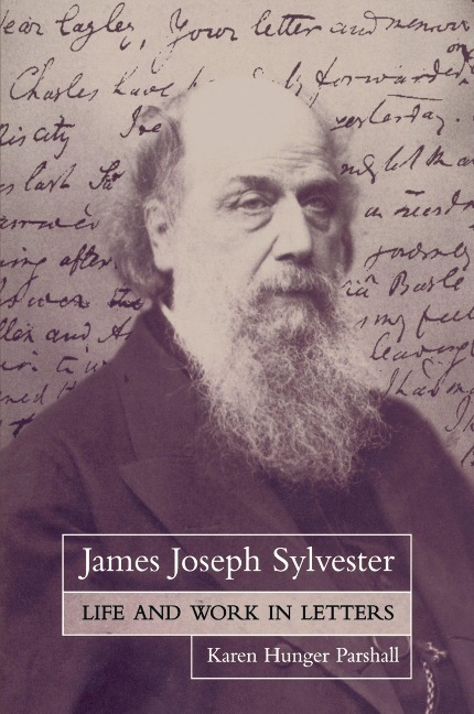 James Joseph Sylvester: Life and Work in Letters - Karen Hunger Parshall