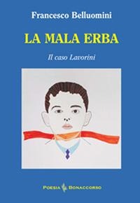 La mala erba. Il caso Lavorini - Francesco Belluomini